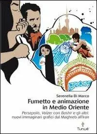 Fumetto e animazione in Medio Oriente. «Persepolis», «Valzer con Bashir» e gli altri nuovi immaginari grafici dal Maghreb all‘Iran. Ediz. illustrata Quantità Limitata