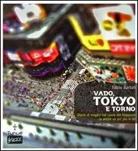 Offerta Del Giorno Vado, Tokyo e torno. Diario di viaggio nel cuore del Giappone (e anche un po‘ più in là)