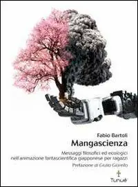 Mangascienza. Messaggi filosofici ed ecologici nell‘animazione fantascientifica giapponese per ragazzi Economico