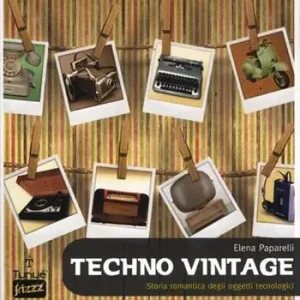 Techno vintage. Storia romantica degli strumenti di comunicazione A Buon Prezzo