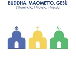 Buddha, Maometto, Gesù. L‘Illuminato, il Profeta, il Messia Super Prezzo