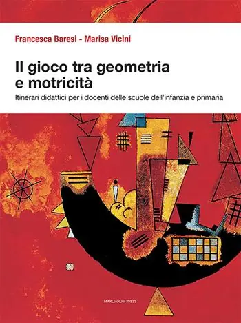 Il gioco tra geometria e motricità. Itinerari didattici per i docenti delle scuole dell‘infanzia e primaria. Ediz. illustrata Must-Have