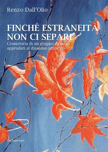 Promozione Esclusiva Finché estraneità non ci separi. Cronistoria di un gruppo di amici approdati al dissenso (anni ‘60-‘70)