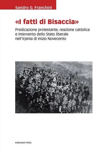 Prezzo Scontato «I Fatti di Bisaccia». Predicazione protestante, reazione cattolica e intervento dello Stato liberale nell‘Irpinia di inizio Novecento