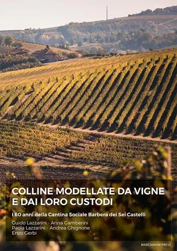 Colline modellate da vigne e dai loro custodi. I 60 anni della Cantina Sociale Barbera dei sei Castelli Nuova Collezione