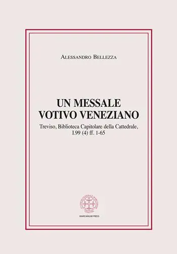 Un messale votivo veneziano. Treviso, Biblioteca Capitolare della Cattedrale, I.99 (4) ff. 1-65 Non Perdere