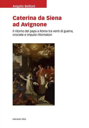 Caterina da Siena ad Avignone. Il ritorno del papa a Roma tra venti di guerra, crociate e impulsi riformatori Offerta Speciale