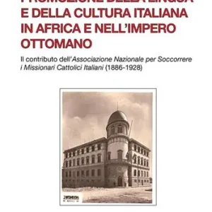 Promozione della lingua e della cultura italiana in Africa e nell‘Impero ottomano. Il caso dell‘Associazione Nazionale per Soccorrere i Missionari Cattolici Italiani (1886-1928) Promo Stagionale