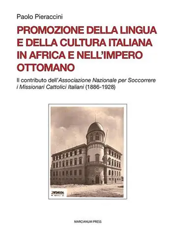 Promozione della lingua e della cultura italiana in Africa e nell‘Impero ottomano. Il caso dell‘Associazione Nazionale per Soccorrere i Missionari Cattolici Italiani (1886-1928) Promo Stagionale
