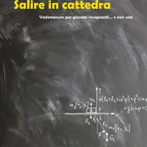 Salire in cattedra. Vademecum per giovani insegnanti... e non solo Super Prezzo