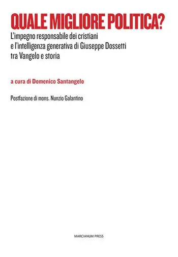Quale migliore politica? L‘impegno responsabile dei cristiani e l‘intelligenza generativa di Giuseppe Dossetti tra Vangelo e storia Offerta Del Giorno