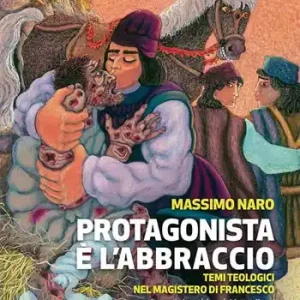 Non Perdere Protagonista è l‘abbraccio. Temi teologici nel magistero di Francesco