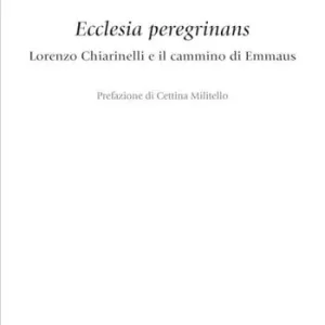 Miglior Prezzo Ecclesia peregrinans. Lorenzo Chiarinelli e il cammino di Emmaus