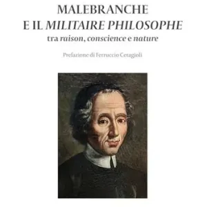 Malebranche e il Militaire Philosophe. Tra raison, conscience e nature Offerta Limitata
