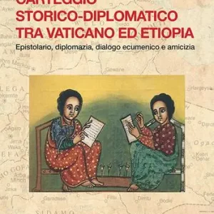 Promo Stagionale Carteggio storico-diplomatico tra Vaticano ed Etiopia. Epistolario, diplomazia, dialogo ecumenico e amicizia. Testo latino a fronte