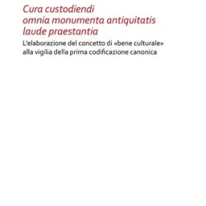 Soddisfatti O Rimborsati Cura custodiendi omnia monumenta antiquatis laude praestantia. L’elaborazione del concetto di «bene culturale» alla vigilia della prima codificazione canonica