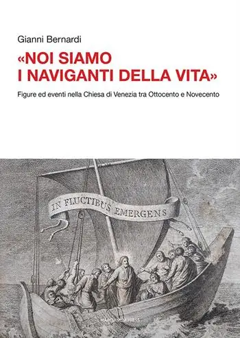 «Noi siamo i naviganti della vita». Figure ed eventi nella Chiesa di Venezia tra Ottocento e Novecento Prezzo Ridotto