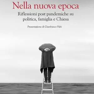 Più Venduto Nella nuova epoca. Riflessioni post pandemiche su politica, famiglia e Chiesa
