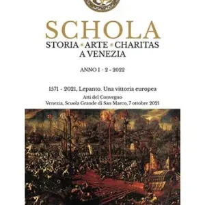 Schola. Storia. Arte. Charitas a Venezia (2022). Vol. 2 1571-2021. Lepanto. Una vittoria europea. Atti del Convegno (Venezia, Scuola Grande di San Marco, 7 ottobre 2021) Professionale