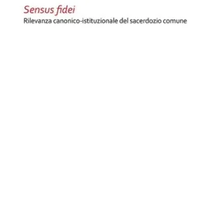 Sensus fidei. Rilevanza canonico-istituzionale del sacerdozio comune Offerta Limitata