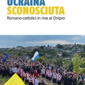 Ucraina sconosciuta. Romano-cattolici sulle rive del Dnipro Solo Oggi