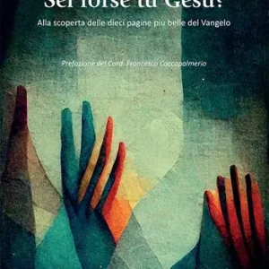 Sei forse tu Gesù? Alla scoperta delle dieci pagine più belle del Vangelo Ultimissimo Modello