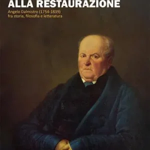 Dall‘Illuminismo alla Restaurazione. Angelo Dalmistro (1754-1839) fra storia, filosofia e letteratura Offerta Lampo