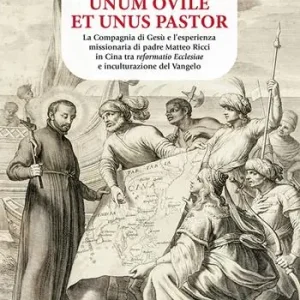 Quantità Limitata Unum ovile et unus pastor. La Compagnia di Gesù e l’esperienza missionaria di padre Matteo Ricci in Cina tra reformatio Ecclesiae e inculturazione del Vangelo