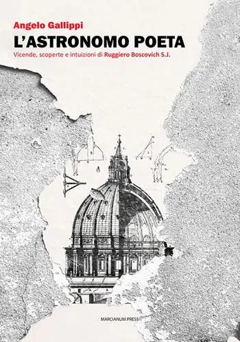 L‘astronomo poeta. Vicende, scoperte e intuizioni di Ruggiero Boscovich S.J. Esclusivo