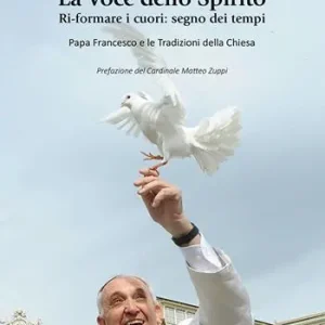 Reso Gratuito La voce dello spirito. Ri-formare i cuori segno dei tempi. Papa Francesco e le tradizioni della chiesa