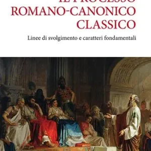 Bestseller Il processo romano-canonico classico. Linee di svolgimento e caratteri fondamentali