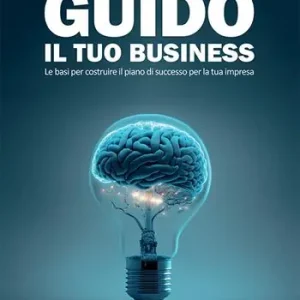 Economico Guido il tuo business. Le basi per costruire il piano di successo per la tua impresa