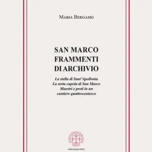 San Marco. Frammenti di archivio. La stella di Sant‘Apollonia. La sesta cupola di San Marco. Maestri e proti in un cantiere quattrocentesco Subito Disponibile