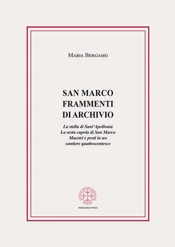 San Marco. Frammenti di archivio. La stella di Sant‘Apollonia. La sesta cupola di San Marco. Maestri e proti in un cantiere quattrocentesco Subito Disponibile