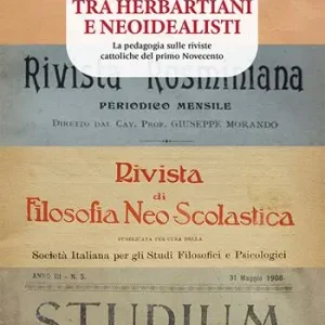 Tra herbartiani e neoidealisti. La pedagogia sulle riviste cattoliche del primo Novecento Più Venduto