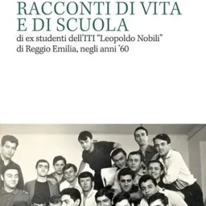 Sconto Racconti di vita e di scuola di ex studenti dell’ITI «Leopoldo Nobili» di Reggio Emilia, negli anni ‘60