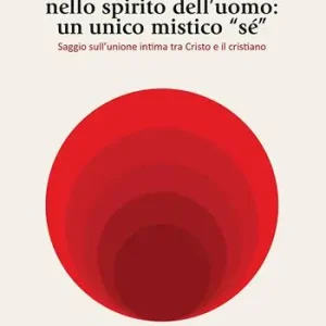 Offerta Lo spirito di Cristo nello spirito dell‘uomo un unico mistico «sé». Saggio sull’unione intima tra Cristo e il cristiano