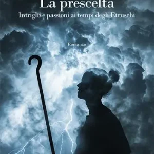 La prescelta. Intrighi e passioni ai tempi degli Etruschi Offerta Lampo