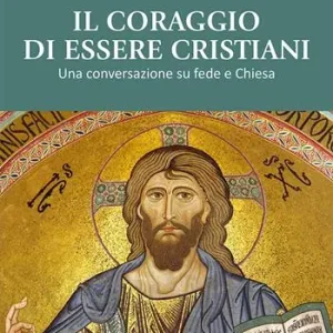Prezzo Conveniente Il coraggio di essere cristiani. Una conversazione su fede e Chiesa