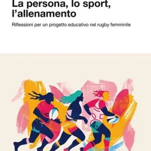 La persona, lo sport, l‘allenamento. Riflessioni per un progetto educativo nel rugby femminile Prezzo Di Fabbrica
