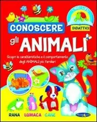 Conoscere gli animali. Ediz. illustrata Nuovo Arrivo