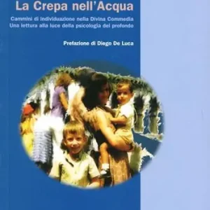 Subito Disponibile La crepa nell‘acqua. Cammini di individuazione nella Divina Commedia. Una lettura alla luce della psicologia del profondo