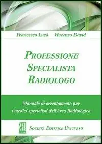 Professione specialista radiologo. Manuale di orientamento per i medici specialisti del‘area radiologica Vendita Finale