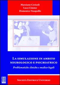 Super Prezzo La simulazione in ambito neurologico e psichiatrico. Problematiche cliniche e medico-legali
