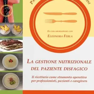 Soddisfatti O Rimborsati La gestione nutrizionale del paziente disfagico. Il ricettario come strumento operativo per professionisti, pazienti e caregivers
