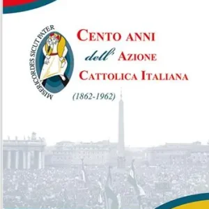 Prezzo Conveniente Cento anni dell‘Azione cattolica (1862-1962)