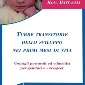 Acquista Ora Turbe transitorie dello sviluppo nei primi mesi di vita. Consigli posturali ed educativi per genitori e caregiver