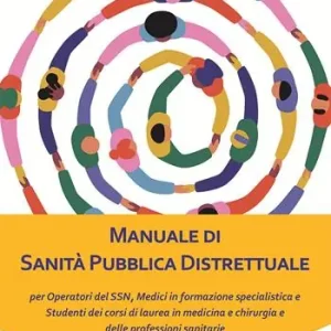Manuale di sanità pubblica distrettuale. Per operatori del SSN, medici in formazione specialistica e studenti dei corsi di laurea in medicina e chirurgia e delle professioni sanitarie Consegna Rapida