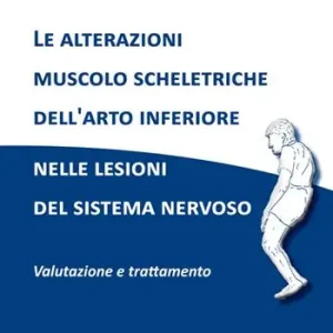 Le alterazioni muscolo scheletriche dell‘arto inferiore nelle lesioni del sistema nervoso. Valutazione e trattamento Spedizione Espresso
