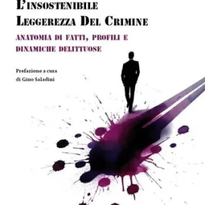 Ultimissimo Modello L‘insostenibile leggerezza del crimine. Anatomia di fatti, profili e dinamiche delittuose